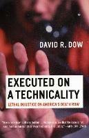 Executed on a Technicality: Lethal Injustice on America's Death Row - David R. Dow - cover
