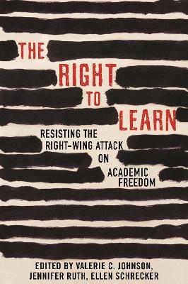 The Right To Learn: Resisting the Right-wing Attack on Academic Freedom - Jennifer Ruth - cover