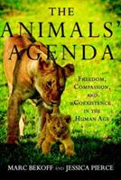 The Animals' Agenda: Freedom, Compassion, and Coexistence in the Human Age - Marc Bekoff,Jessica Pierce - cover