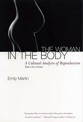 The Woman in the Body: A Cultural Analysis of Reproduction - Emily Martin - cover