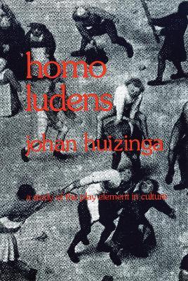 Homo Ludens: A Study of the Play-Element in Culture - Johan Huizinga - cover