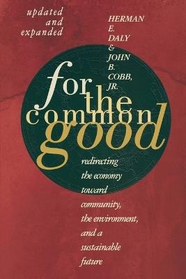 For The Common Good: Redirecting the Economy toward Community, the Environment, and a Sustainable Future - Herman E. Daly - cover