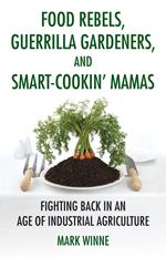 Food Rebels, Guerrilla Gardeners, and Smart-Cookin' Mamas