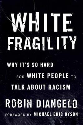 White Fragility: Why It's So Hard for White People to Talk About Racism - Robin DiAngelo - cover
