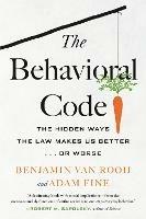 The Behavioral Code: The Hidden Ways the Law Makes Us Better  or Worse