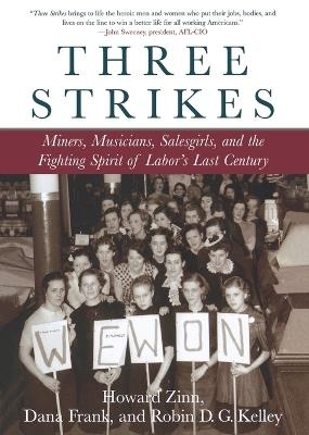 Three Strikes: Miners, Musicians, Salesgirls, and the Fighting Spirit of Labor's Last Century - Howard Zinn,Robin D.G. Kelley,Dana Frank - cover