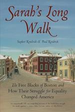 Sarah's Long Walk: The Free Blacks of Boston and How Their Struggle for Equality Changed America