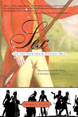 Sex and the Eighteenth-Century Man: Massachusetts and the History of Sexuality in America - Thomas Foster - cover