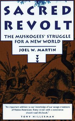 Sacred Revolt: The Muskogees' Struggle for a New World - Joel W. Martin - cover