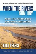 When the Rivers Run Dry, Fully Revised and Updated Edition: Water-The Defining Crisis of the Twenty-First Century