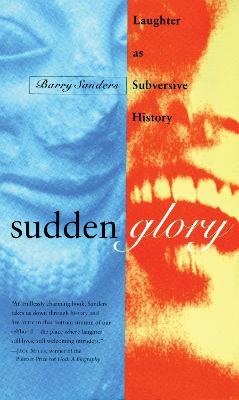 Sudden Glory: Laughter as Subversive History - Barry Sanders - cover