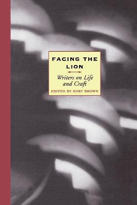 Facing the Lion: Writers on Life and Craft - cover