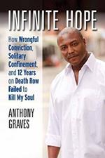 Infinite Hope: How Wrongful Conviction, Solitary Confinement and 12 Years on Death Row Failed to Kill My Soul
