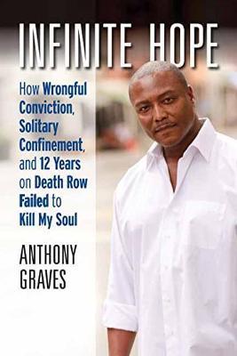 Infinite Hope: How Wrongful Conviction, Solitary Confinement and 12 Years on Death Row Failed to Kill My Soul - Anthony Graves - cover