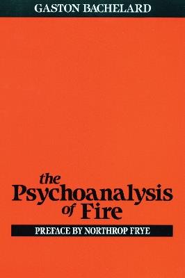 The Psychoanalysis of Fire - Gaston Bachelard - cover
