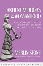 Ancient Mirrors of Womanhood: A Treasury of Goddess and Heroine Lore from Around the World