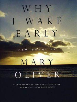 Why I Wake Early: New Poems - Mary Oliver - cover