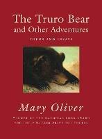 The Truro Bear and Other Adventures: Poems and Essays - Mary Oliver - cover