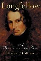 Longfellow: A Rediscovered Life - Charles C. Calhoun - cover