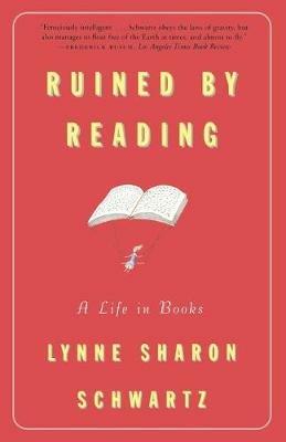 Ruined By Reading: A Life in Books - Lynne Sharon Schwartz - cover