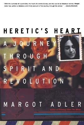 Heretic's Heart: A Journey through Spirit and Revolution - Margot Adler - cover