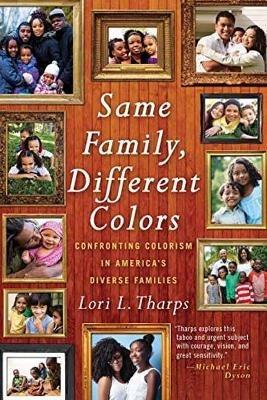 Same Family, Different Colors: Confronting Colorism in America's Diverse Families - Lori L. Tharps - cover