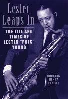 Lester Leaps In: The Life and Times of Lester Pres Young - Douglas H. Daniels - cover