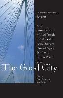 The Good City: Writers Explore 21st-century Boston - cover
