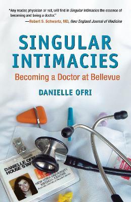 Singular Intimacies: Becoming a Doctor at Bellevue - Danielle Ofri - cover