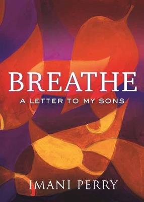Breathe: A Letter to My Sons - Imani Perry - cover