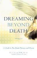 Dreaming Beyond Death: A Guide to Pre-Death Dreams and Visions