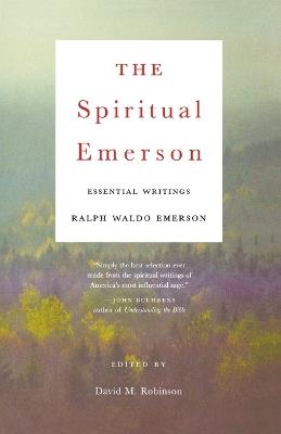 The Spiritual Emerson: Essential Writings by Ralph Waldo Emerson - Ralph Waldo Emerson - cover