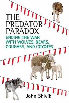 The Predator Paradox: Ending the War with Wolves, Bears, Cougars, and Coyotes - John A. Shivik - cover