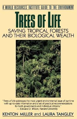 Trees of Life: Saving Tropical Forests and Their Biological Wealth - Kenton Miller,Laura Tangley - cover