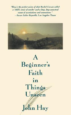 A Beginner's Faith in Things Unseen - John Hay - cover