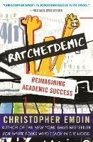 Ratchetdemic: Reimagining Academic Success - Christopher Emdin - cover