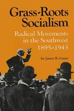 Grass-Roots Socialism: Radical Movements in the Southwest, 1895-1943