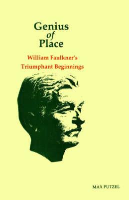 Genius of Place: William Faulkner's Triumphant Beginnings - Max Putzel - cover