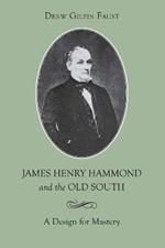 James Henry Hammond and the Old South: A Design for Mastery