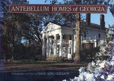 Antebellum Homes of Georgia - David King Gleason,Joseph B. Mahan - cover