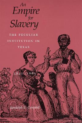 An Empire for Slavery: The Peculiar Institution in Texas, 1821-1865 - Randolph B. Campbell - cover