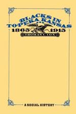 Blacks in Topeka Kansas, 1865-1915: A Social History