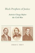 Black Prophets of Justice: Activist Clergy Before the Civil War