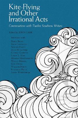 Kite-Flying and Other Irrational Acts: Conversations with Twelve Southern Writers - John Carr - cover