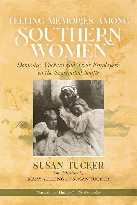Telling Memories Among Southern Women: Domestic Workers and Their Employers in the Segregated South - cover
