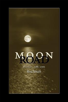 Moon Road: Poems, 1986-2005 - Ron Smith - cover