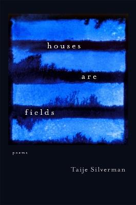 Houses Are Fields: Poems - Taije Silverman - cover