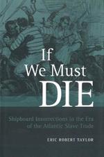 If We Must Die: Shipboard Insurrections in the Era of the Atlantic Slave Trade