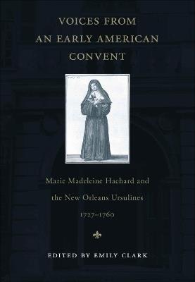 Voices from an Early American Convent: Marie Madeleine Hachard and the New Orleans Ursulines, 1727-1760 - cover
