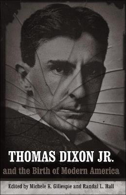 Thomas Dixon Jr. and the Birth of Modern America - cover